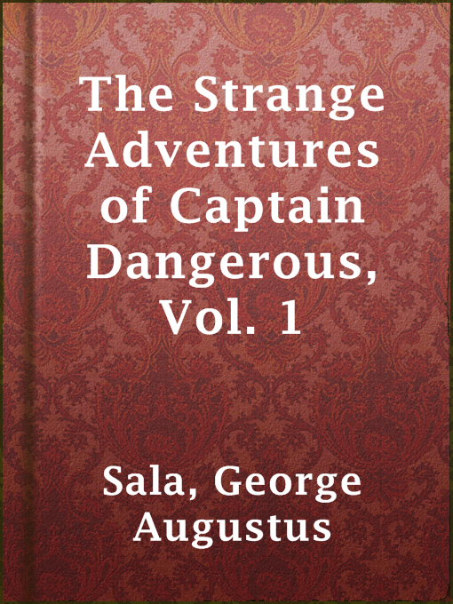 Title details for The Strange Adventures of Captain Dangerous, Vol. 1 by George Augustus Sala - Available